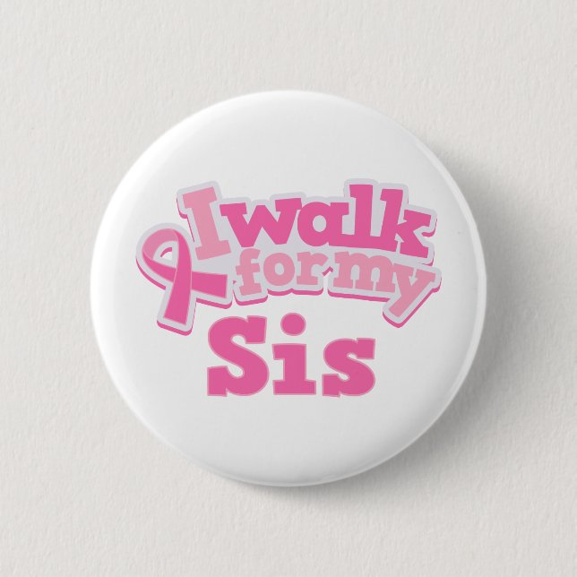 I Walk For My Sis 6 Cm Round Badge (Front)