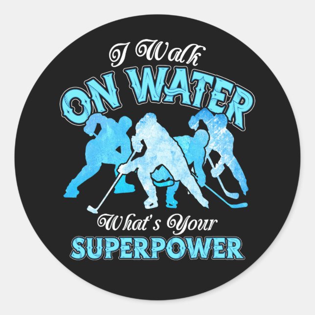 I Walk On Water What'S Your Superpower Ice Hockey  Classic Round Sticker (Front)