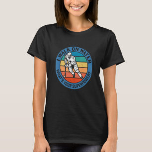 I Walk On Water Whats Your Superpower retro funny T-Shirt