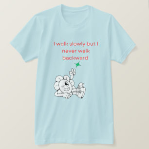 I walk slowly but I never walk backward T-Shirt