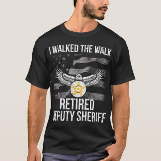 I Walked The Walk Flag Retired Deputy Sheriff T-Shirt