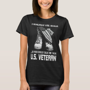 I Walked The Walk So You Could Talk The Talk U.S. T-Shirt