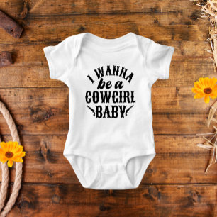  I Wanna Be a Cowgirl Baby Bodysuit
