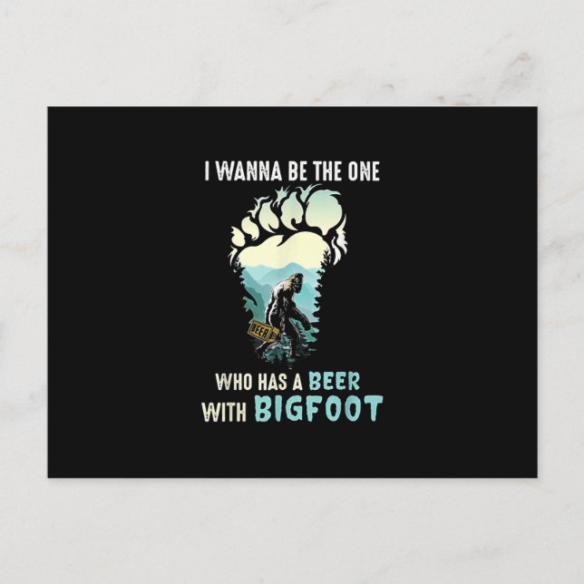 I Wanna Be The One Who Has A Beer With Bigfoot Announcement Postcard (Front)