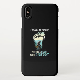 I Wanna Be The One Who Has A Beer With Bigfoot iPhone XS Max Case