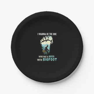 I Wanna Be The One Who Has A Beer With Bigfoot Paper Plate