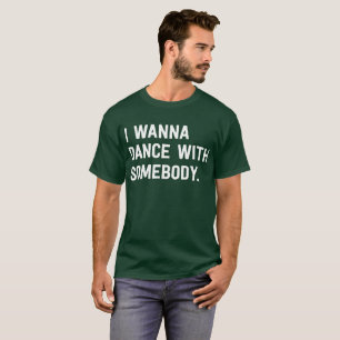 I Wanna Dance With Somebody T-Shirt