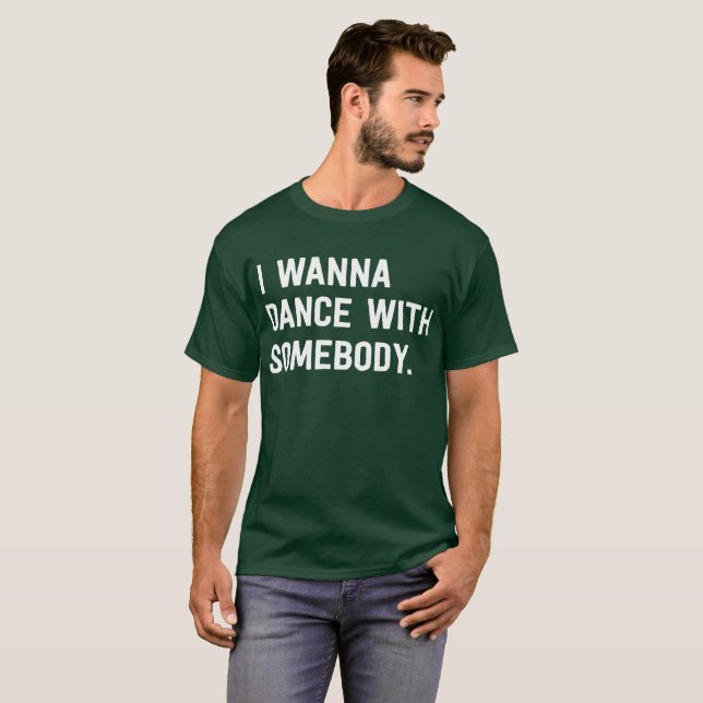 I Wanna Dance With Somebody T-Shirt (Front Full)