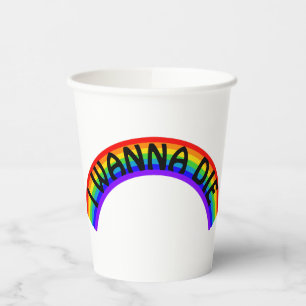 I Wanna Die - Rainbow Paper Cups