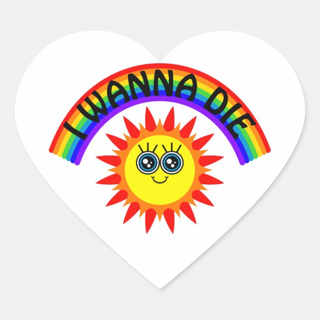 I Wanna Die - Rainbow Smiling Sun Heart Sticker (Front)