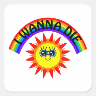 I Wanna Die - Rainbow Smiling Sun Square Sticker