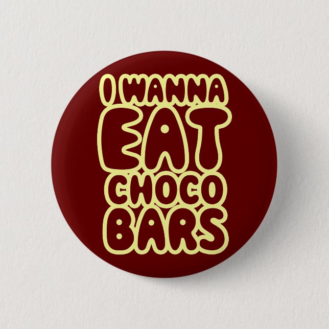 I Wanna Eat Choco Bars 6 Cm Round Badge (Front)