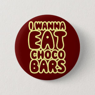 I Wanna Eat Choco Bars 6 Cm Round Badge