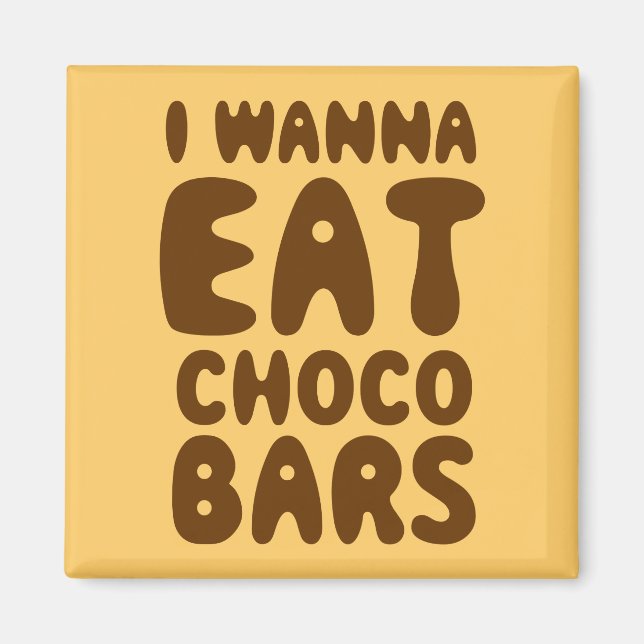 I Wanna Eat Choco Bars Magnet (Front)