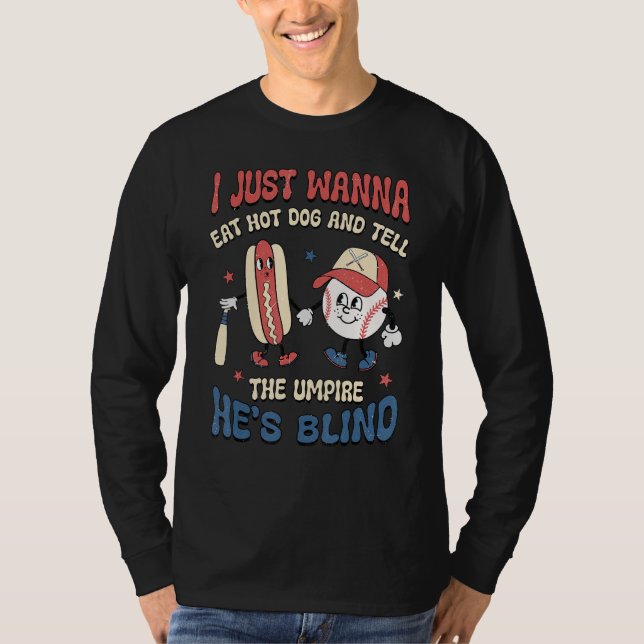 I Wanna Eat Hot Dog And Tell The Umpire He s Blind T-Shirt (Front)