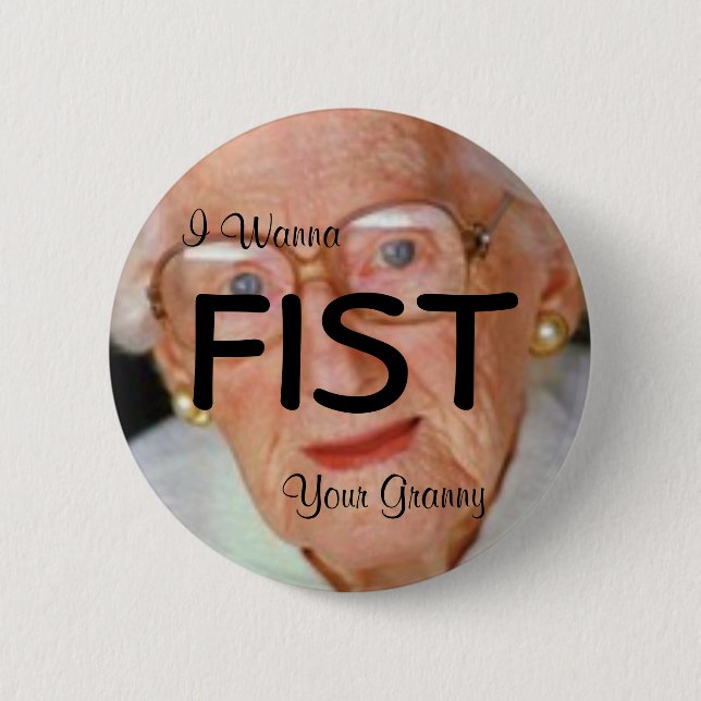 I Wanna Fist Your Granny Button (Front)