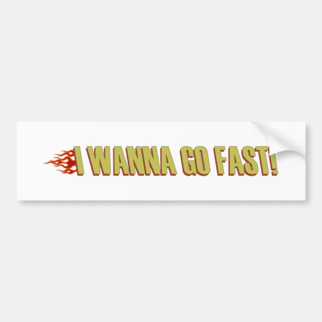 I Wanna Go Fast Bumper Sticker (Front)