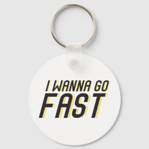 I Wanna Go Fast Key Ring