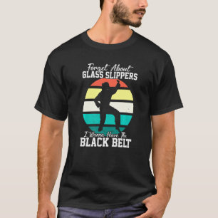 I Wanna Have The Black Belt Taekwondo T-Shirt