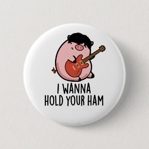 I Wanna Hold Your Ham Funny Pig Pun 6 Cm Round Badge