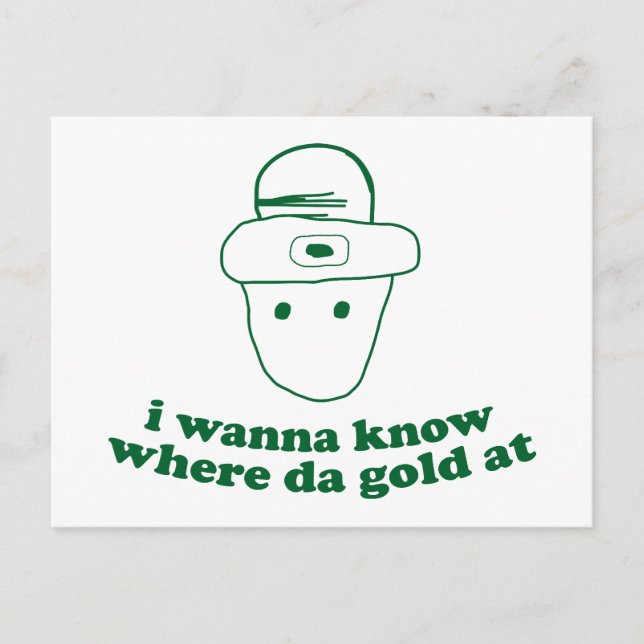 i wanna know where da gold at postcard (Front)
