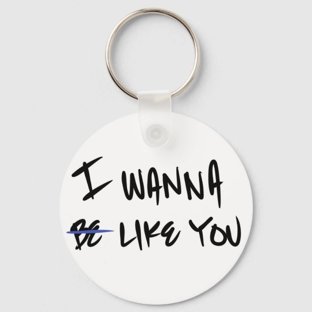 “I WANNA LIKE YOU” KEYCHAIN (Front)
