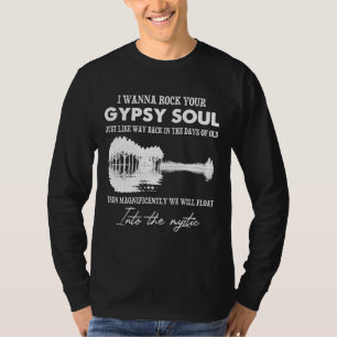 I Wanna Rock Your Gypsy Soul Into The Mystic T-Shirt