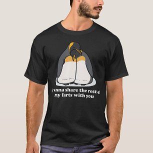 I Wanna Share The Rest Of My Farts With T-Shirt