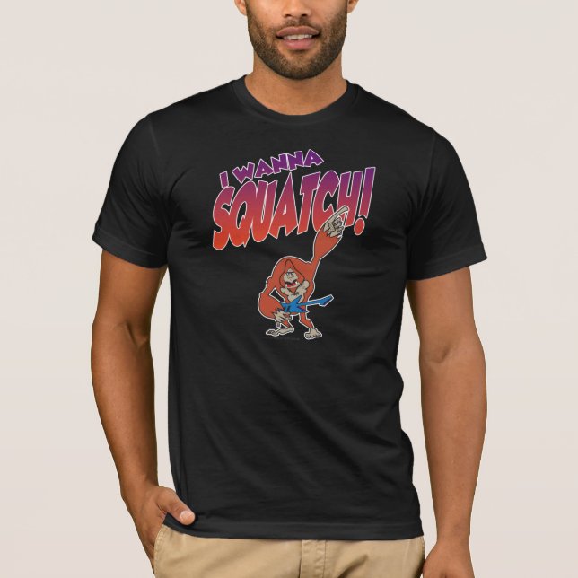 I Wanna Squatch T-shirt (Front)