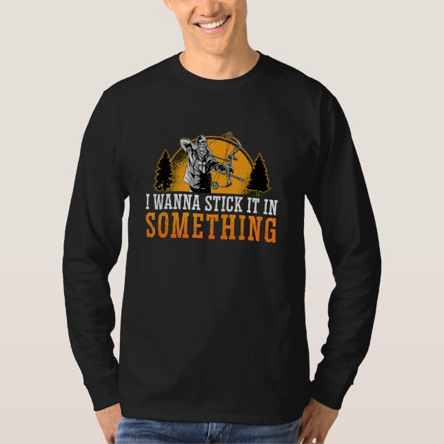 I Wanna Stick It In Compound Bow Archery Shooting  T-Shirt (Front)