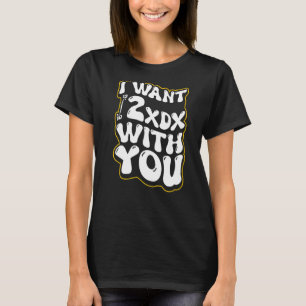 I Want 69 With You  Funny Saying Math Nerds Math G T-Shirt