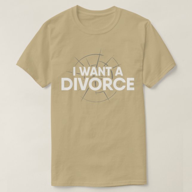 I Want a Divorce T-Shirt (Design Front)