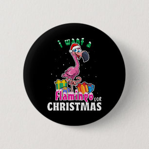 I want a Flamingo for christmas pink Flamenco 6 Cm Round Badge