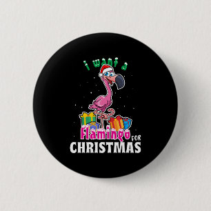I want a Flamingo for christmas pink Flamenco 6 Cm Round Badge
