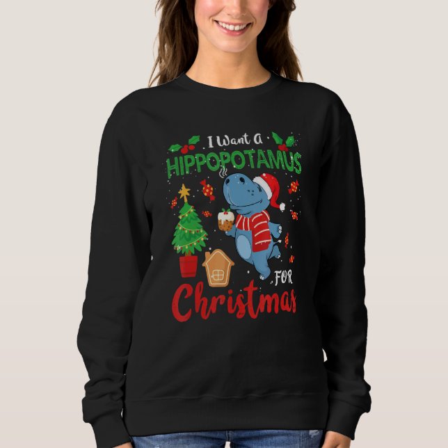I Want A Hippopotamus for Christmas Cute Hippo San Sweatshirt (Front)