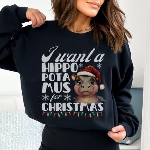 I Want A Hippopotamus for Christmas Cute Hippo Sweatshirt