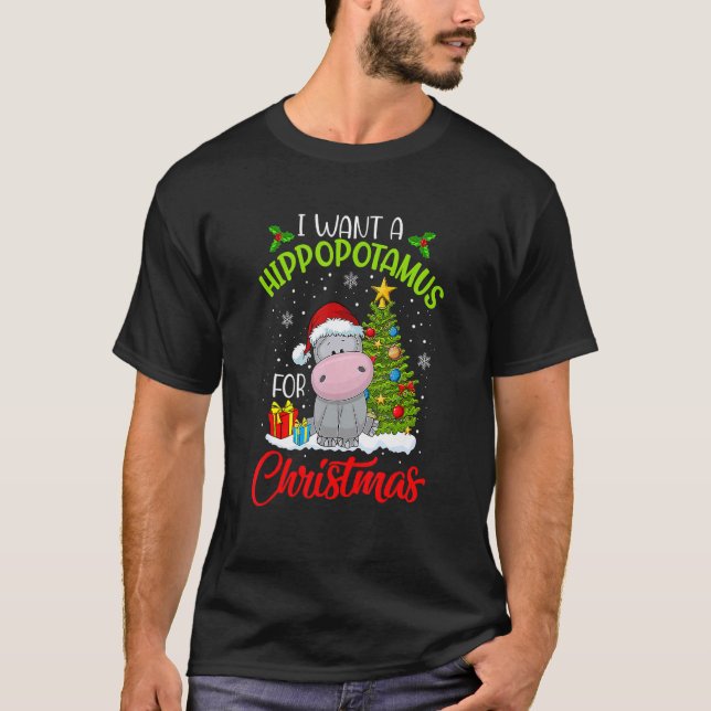 I Want A Hippopotamus For Christmas Cute Hippo Xma T-Shirt (Front)