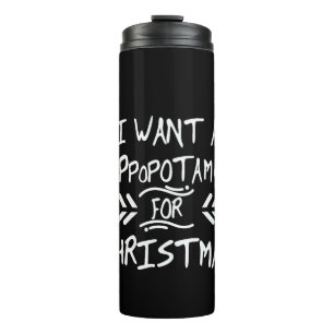 I Want a Hippopotamus for Christmas Day Thermal Tumbler