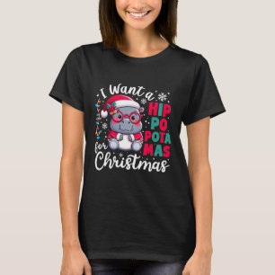 I Want A Hippopotamus For Christmas Funny Xmas Hip T-Shirt