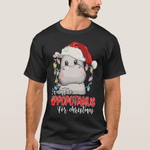 I Want A Hippopotamus For Christmas Hippo Lover Xm T-Shirt