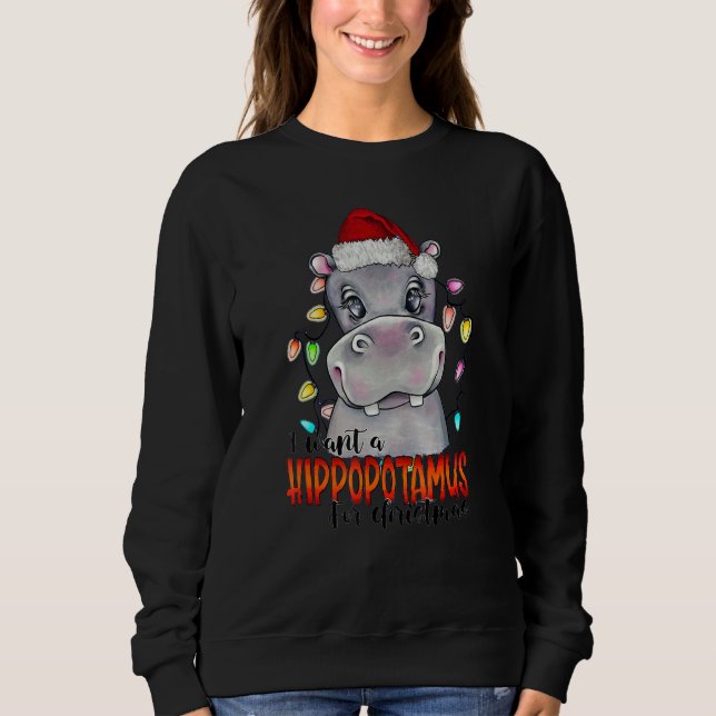 I Want A Hippopotamus For Christmas Santa Hippo Xm Sweatshirt (Front)