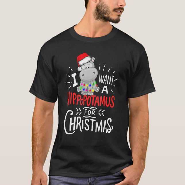 I Want A Hippopotamus For Christmas Xmas Hippo 1 T-Shirt (Front)
