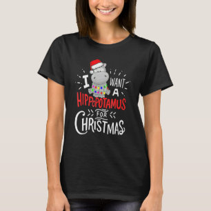 I Want A Hippopotamus For Christmas Xmas Hippo 1 T-Shirt