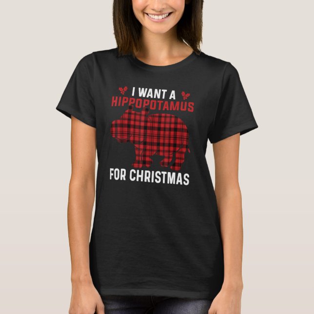 I Want A Hippopotamus For Christmas Xmas Hippo 2 T-Shirt (Front)