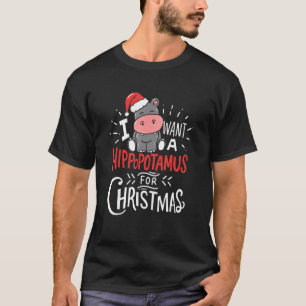 I Want A Hippopotamus For Christmas Xmas Hippo 6 T-Shirt