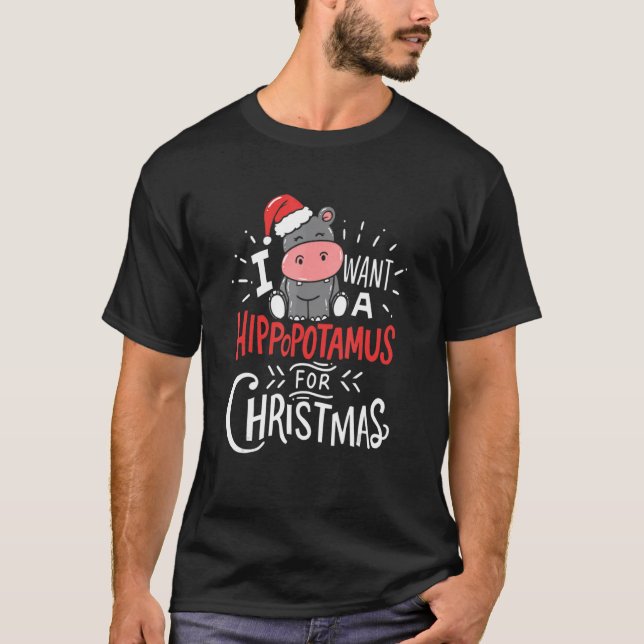 I Want A Hippopotamus For Christmas Xmas Hippo 6 T-Shirt (Front)
