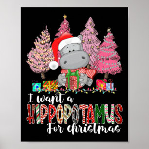 I Want A Hippopotamus For Christmas Xmas Hippo for Poster
