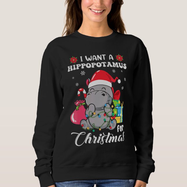 I Want A Hippopotamus For Christmas Xmas Hippo For Sweatshirt (Front)