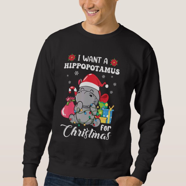 I Want A Hippopotamus For Christmas Xmas Hippo for Sweatshirt (Front)