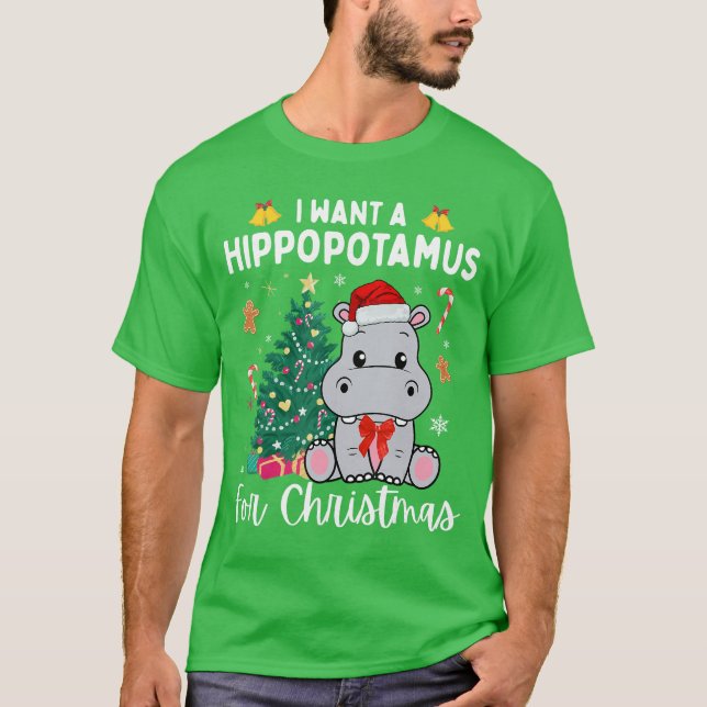 I Want A Hippopotamus for Christmas Xmas Hippo for T-Shirt (Front)